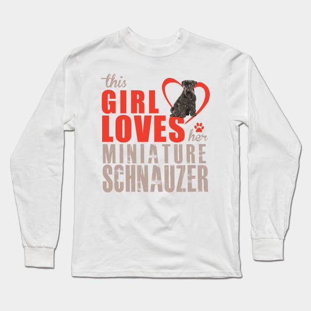 This girl loves her  Miniature Schnauzer! Especially for Mini Schnauzer Lovers! Long Sleeve T-Shirt by rs-designs